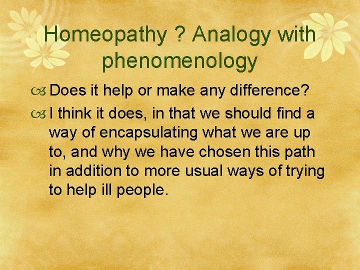 Homeopathy ? Analogy with phenomenology Does it help or make any difference? I think