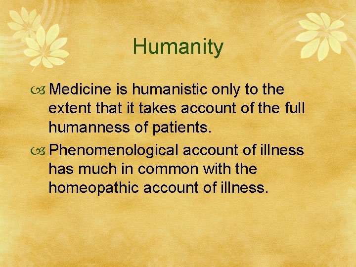 Humanity Medicine is humanistic only to the extent that it takes account of the