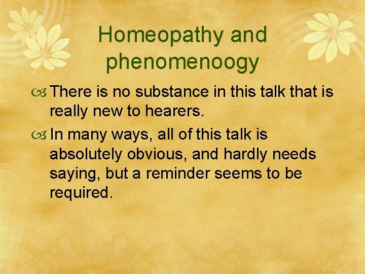 Homeopathy and phenomenoogy There is no substance in this talk that is really new