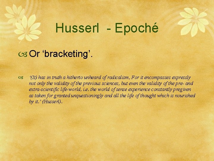 Husserl - Epoché Or ‘bracketing’. ‘(It) has in truth a hitherto unheard of radicalism,