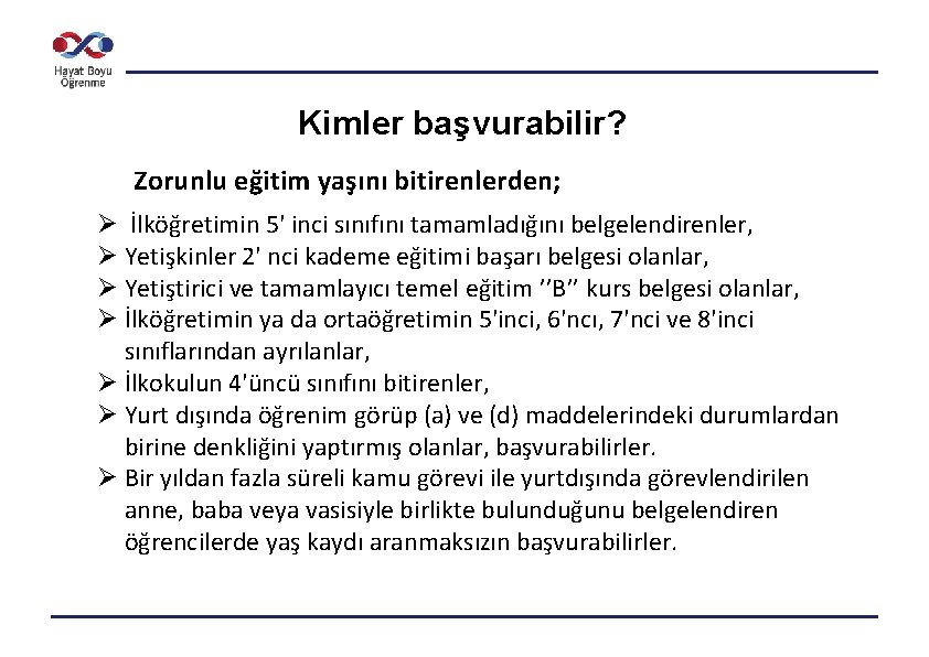 Kimler başvurabilir? Zorunlu eğitim yaşını bitirenlerden; Ø İlköğretimin 5' inci sınıfını tamamladığını belgelendirenler, Ø