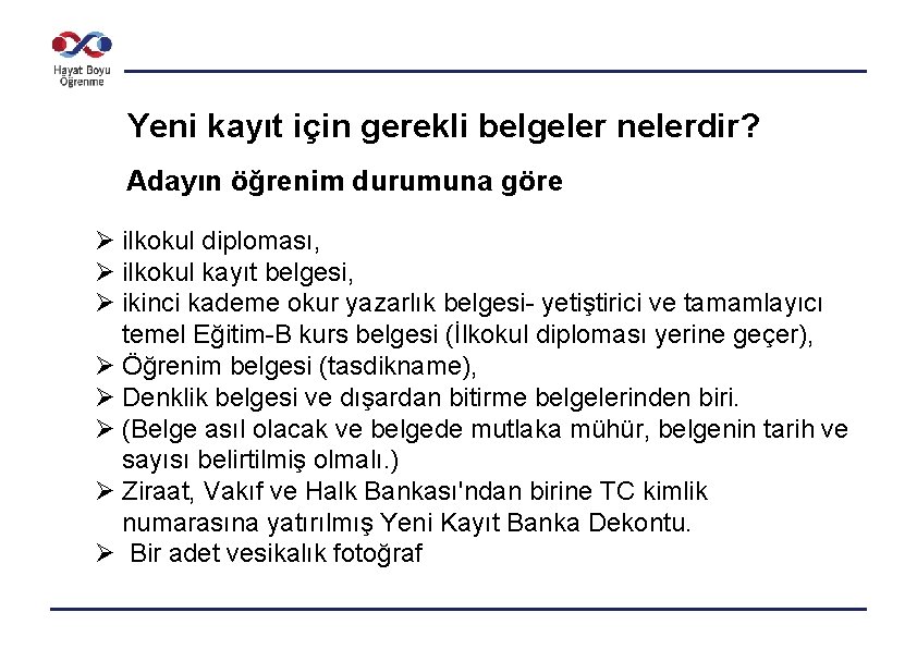 Yeni kayıt için gerekli belgeler nelerdir? Adayın öğrenim durumuna göre Ø ilkokul diploması, Ø