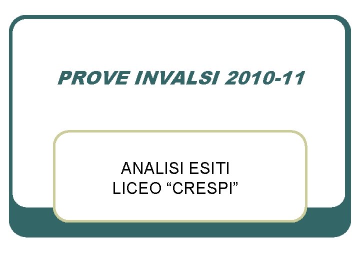 PROVE INVALSI 2010 -11 ANALISI ESITI LICEO “CRESPI” 