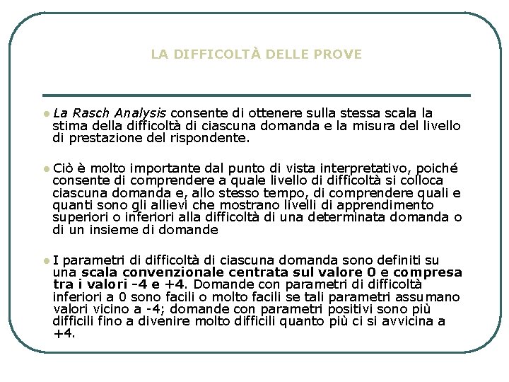 LA DIFFICOLTÀ DELLE PROVE l La Rasch Analysis consente di ottenere sulla stessa scala