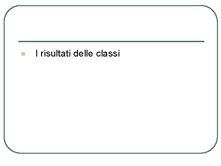 l I risultati delle classi 