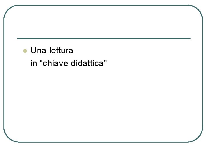 l Una lettura in “chiave didattica” 