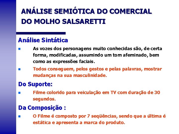 ANÁLISE SEMIÓTICA DO COMERCIAL DO MOLHO SALSARETTI Análise Sintática n As vozes dos personagens