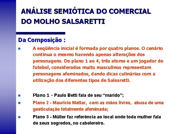 ANÁLISE SEMIÓTICA DO COMERCIAL DO MOLHO SALSARETTI Da Composição : n A seqüência inicial