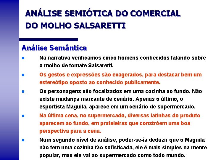ANÁLISE SEMIÓTICA DO COMERCIAL DO MOLHO SALSARETTI Análise Semântica n Na narrativa verificamos cinco