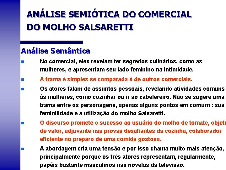 ANÁLISE SEMIÓTICA DO COMERCIAL DO MOLHO SALSARETTI Análise Semântica n No comercial, eles revelam