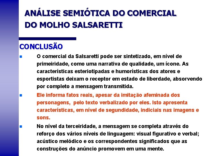 ANÁLISE SEMIÓTICA DO COMERCIAL DO MOLHO SALSARETTI CONCLUSÃO n O comercial da Salsaretti pode