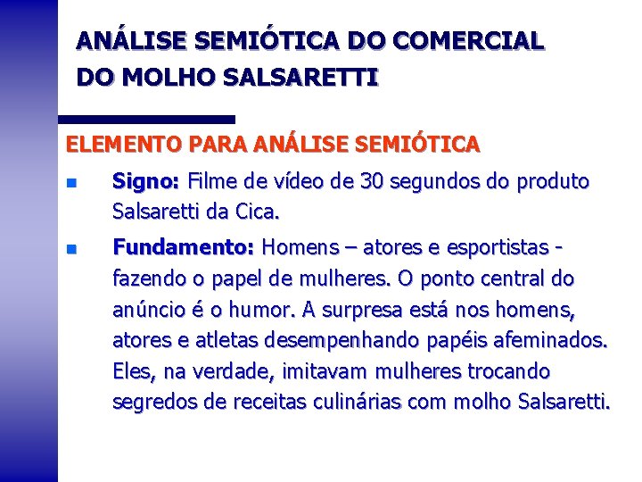 ANÁLISE SEMIÓTICA DO COMERCIAL DO MOLHO SALSARETTI ELEMENTO PARA ANÁLISE SEMIÓTICA n Signo: Filme