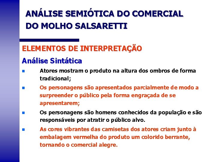 ANÁLISE SEMIÓTICA DO COMERCIAL DO MOLHO SALSARETTI ELEMENTOS DE INTERPRETAÇÃO Análise Sintática n Atores