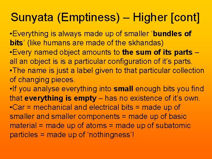 Sunyata (Emptiness) – Higher [cont] • Everything is always made up of smaller ‘bundles