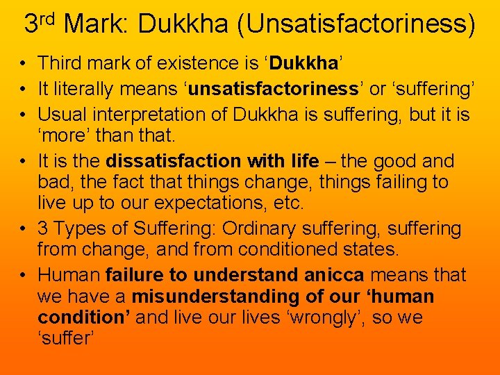 3 rd Mark: Dukkha (Unsatisfactoriness) • Third mark of existence is ‘Dukkha’ • It 3 rd Mark: Dukkha (Unsatisfactoriness) • Third mark of existence is ‘Dukkha’ • It