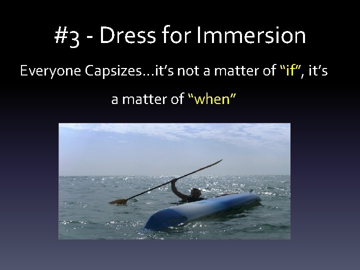 #3 - Dress for Immersion Everyone Capsizes…it’s not a matter of “if”, it’s a #3 - Dress for Immersion Everyone Capsizes…it’s not a matter of “if”, it’s a