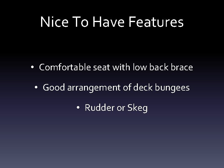 Nice To Have Features • Comfortable seat with low back brace • Good arrangement