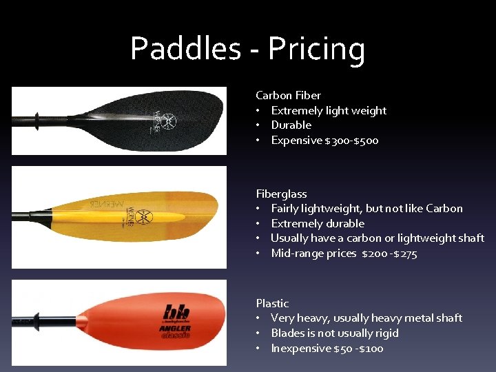 Paddles - Pricing Carbon Fiber • Extremely light weight • Durable • Expensive $300