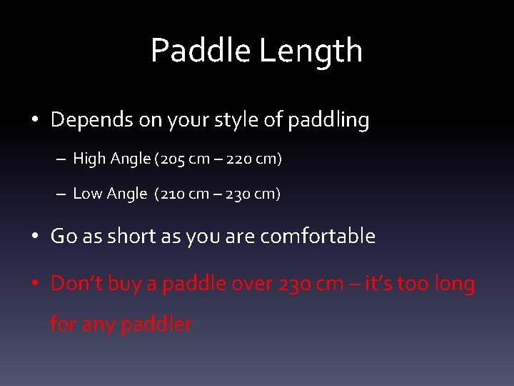 Paddle Length • Depends on your style of paddling – High Angle (205 cm