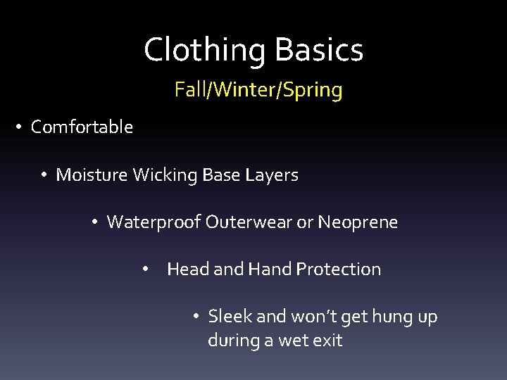Clothing Basics Fall/Winter/Spring • Comfortable • Moisture Wicking Base Layers • Waterproof Outerwear or