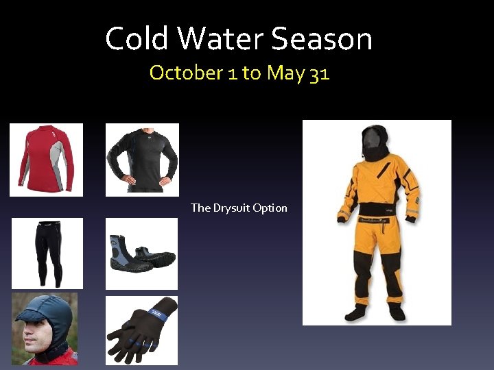 Cold Water Season October 1 to May 31 The Drysuit Option Cold Water Season October 1 to May 31 The Drysuit Option