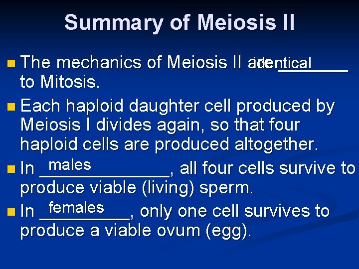 Summary of Meiosis II n The identical mechanics of Meiosis II are _______ to