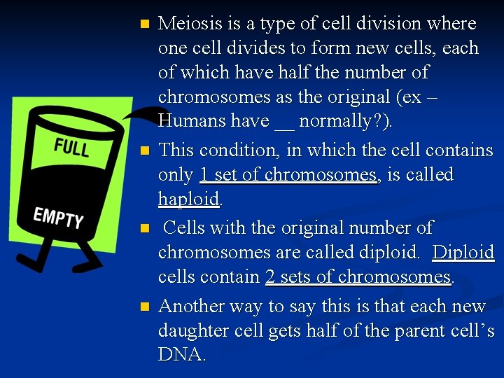 n n Meiosis is a type of cell division where one cell divides to