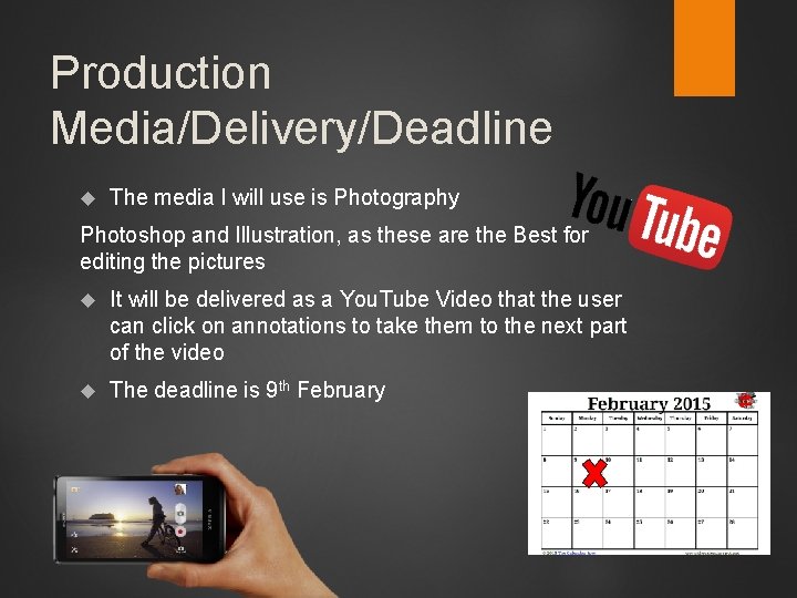 Production Media/Delivery/Deadline The media I will use is Photography Photoshop and Illustration, as these