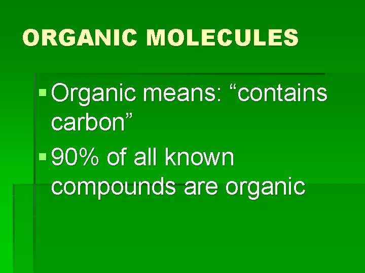 ORGANIC MOLECULES § Organic means: “contains carbon” § 90% of all known compounds are ORGANIC MOLECULES § Organic means: “contains carbon” § 90% of all known compounds are