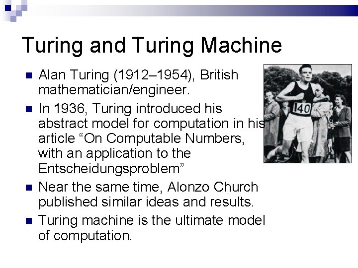 Turing and Turing Machine Alan Turing (1912– 1954), British mathematician/engineer. In 1936, Turing introduced