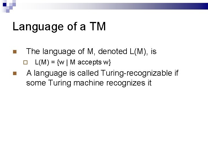 Language of a TM The language of M, denoted L(M), is L(M) = {w