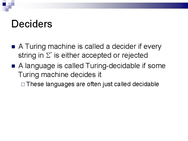 Deciders A Turing machine is called a decider if every string in * is