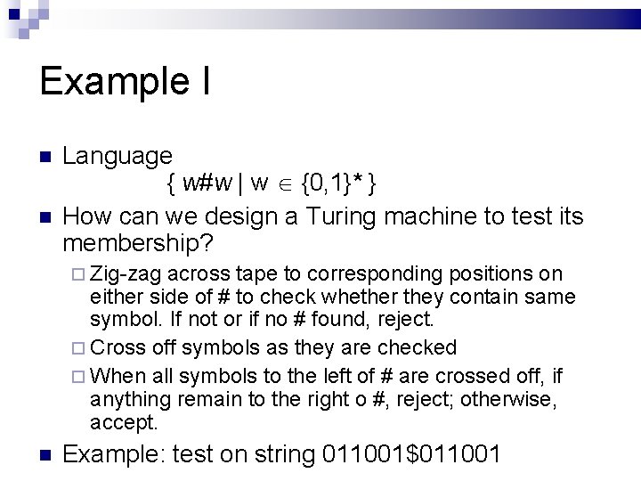 Example I Language { w#w | w {0, 1}* } How can we design