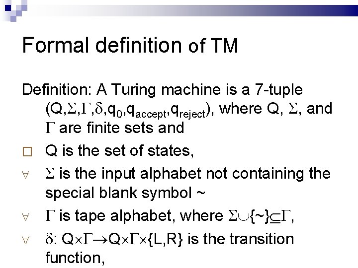 Formal definition of TM Definition: A Turing machine is a 7 -tuple (Q, ,