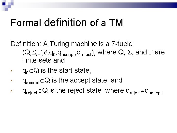 Formal definition of a TM Definition: A Turing machine is a 7 -tuple (Q,