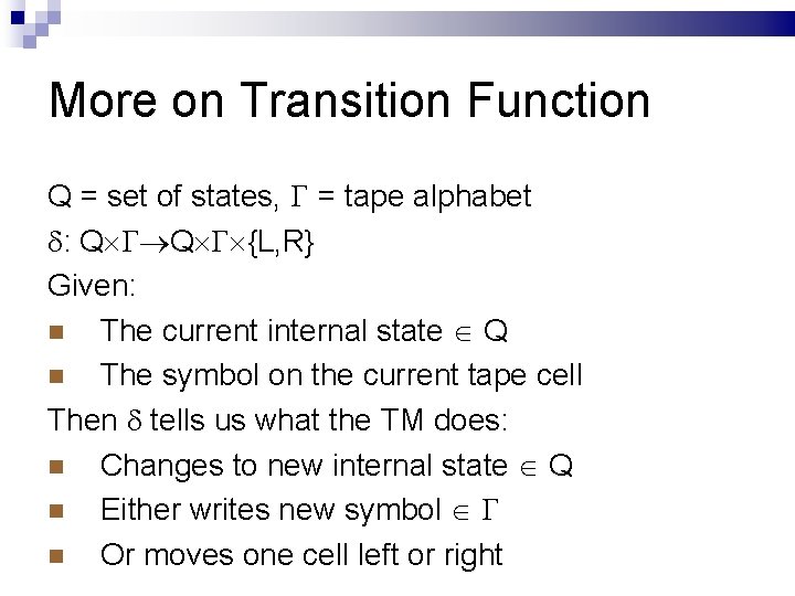 More on Transition Function Q = set of states, = tape alphabet : Q