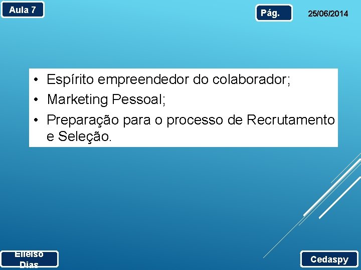 Aula 7 Pág. 25/06/2014 • Espírito empreendedor do colaborador; • Marketing Pessoal; • Preparação