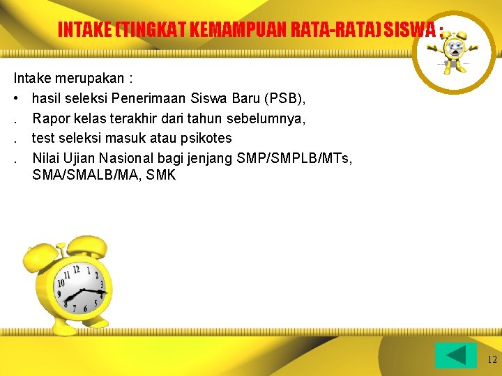 INTAKE (TINGKAT KEMAMPUAN RATA-RATA) SISWA : Intake merupakan : • hasil seleksi Penerimaan Siswa