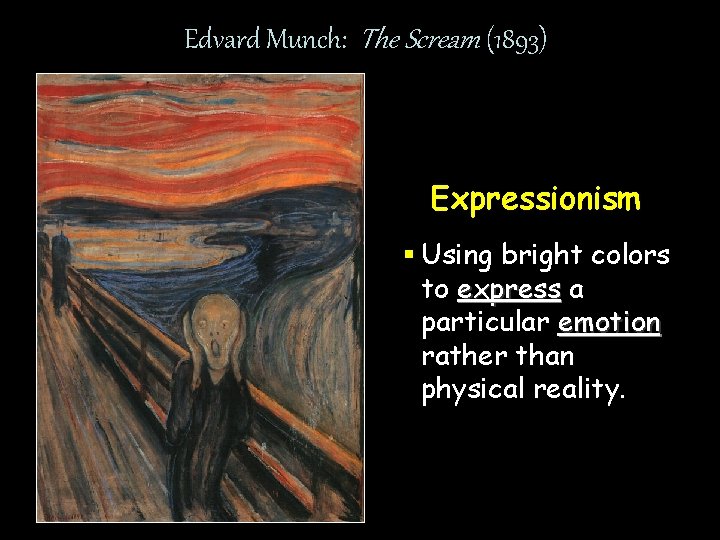 Edvard Munch: The Scream (1893) Expressionism § Using bright colors to express a particular