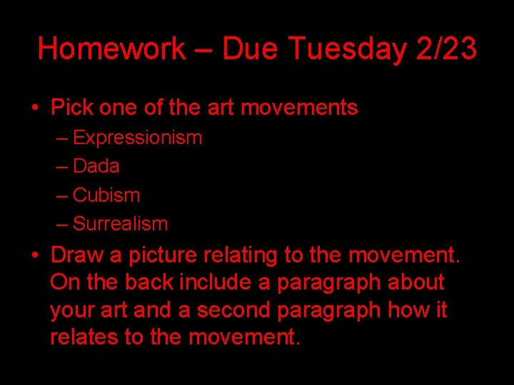 Homework – Due Tuesday 2/23 • Pick one of the art movements – Expressionism