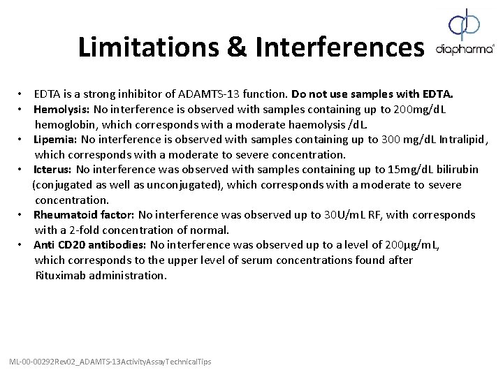 Limitations & Interferences • EDTA is a strong inhibitor of ADAMTS-13 function. Do not