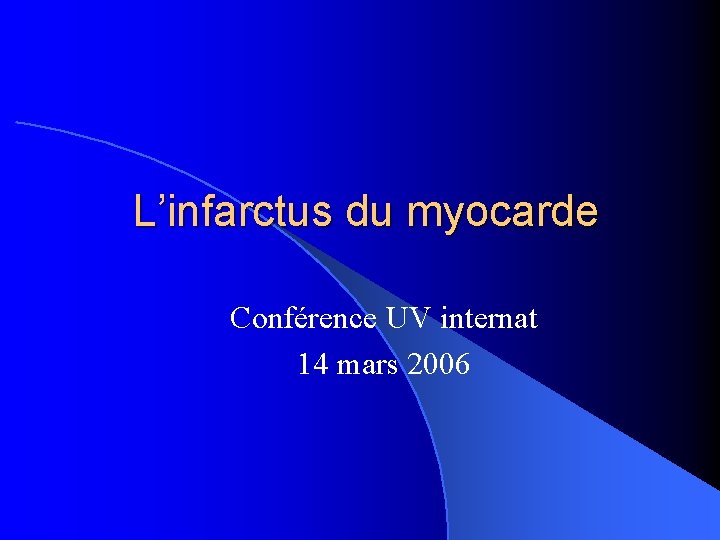 L’infarctus du myocarde Conférence UV internat 14 mars 2006 