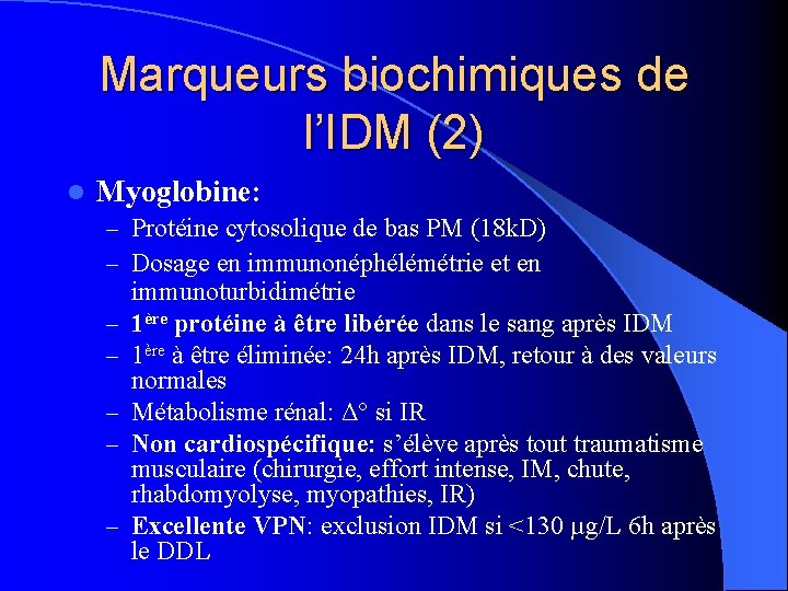 Marqueurs biochimiques de l’IDM (2) l Myoglobine: – Protéine cytosolique de bas PM (18