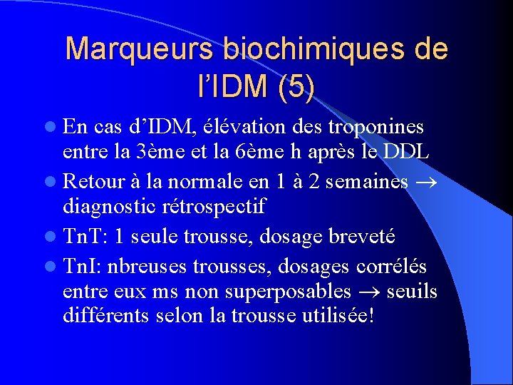 Marqueurs biochimiques de l’IDM (5) l En cas d’IDM, élévation des troponines entre la