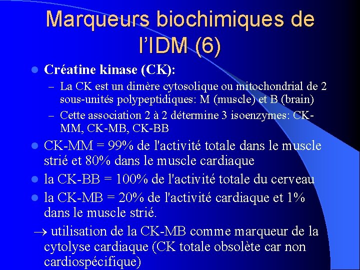 Marqueurs biochimiques de l’IDM (6) l Créatine kinase (CK): – La CK est un