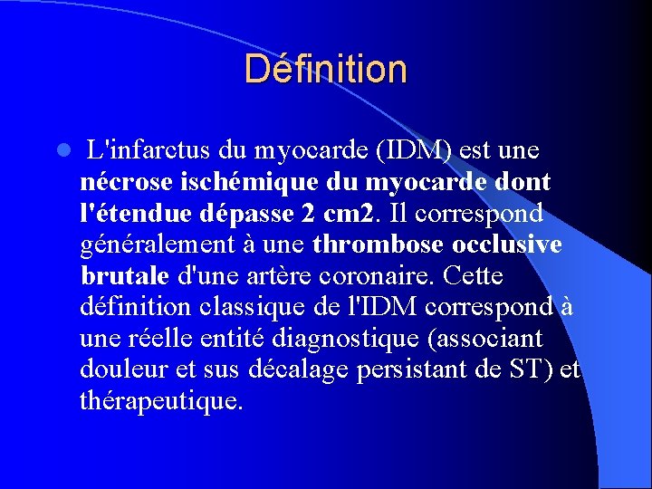 Définition l L'infarctus du myocarde (IDM) est une nécrose ischémique du myocarde dont l'étendue