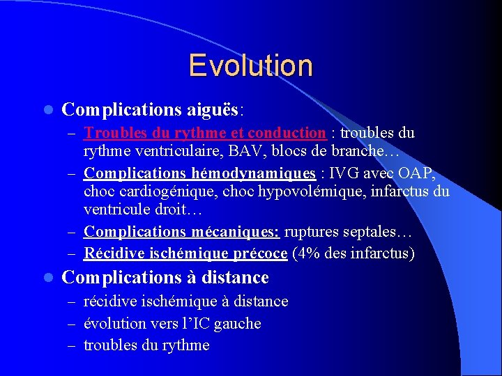 Evolution l Complications aiguës: – Troubles du rythme et conduction : troubles du rythme