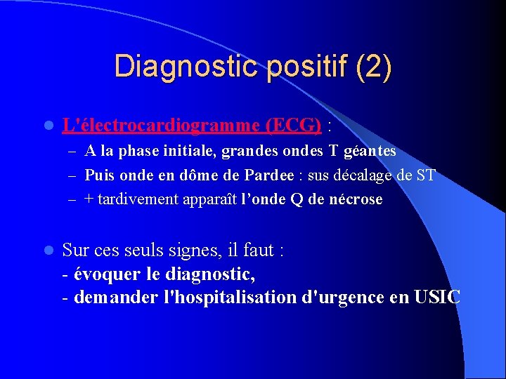 Diagnostic positif (2) l L'électrocardiogramme (ECG) : – A la phase initiale, grandes ondes