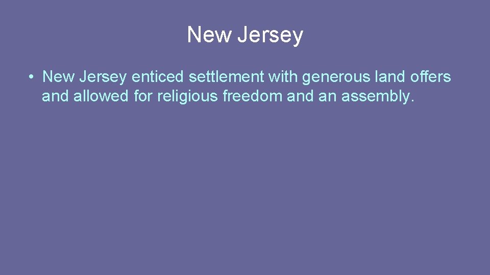 New Jersey • New Jersey enticed settlement with generous land offers and allowed for