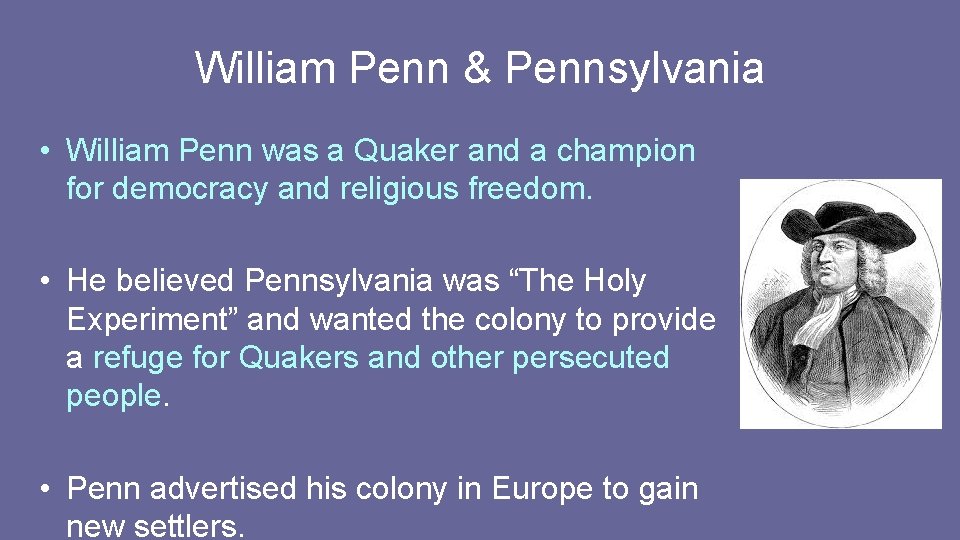 William Penn & Pennsylvania • William Penn was a Quaker and a champion for